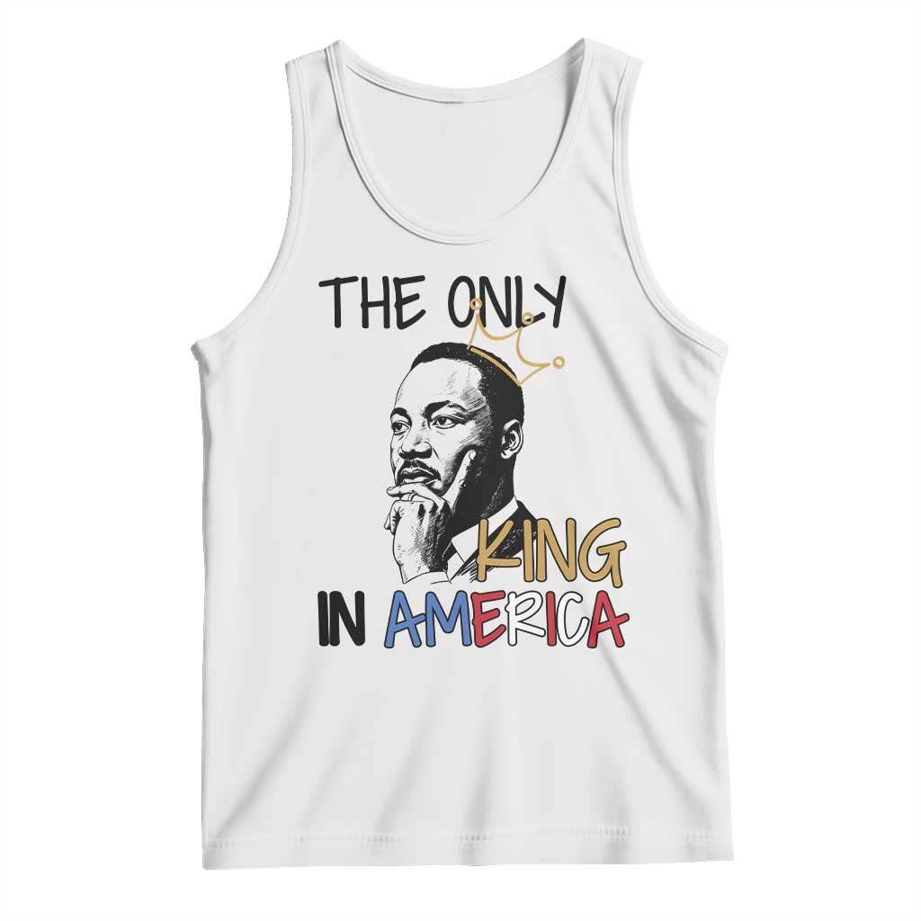 Martin Luther King Jr Tank Top The Only King An America TS14 White Print Your Wear