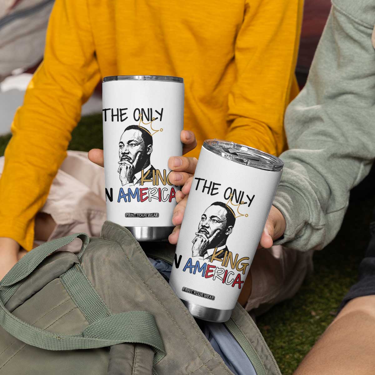 Martin Luther King Jr Tumbler Cup The Only King An America TS14 Print Your Wear
