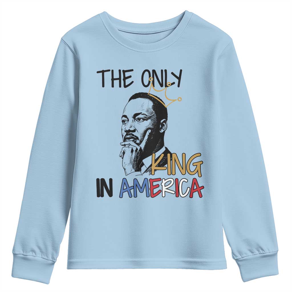 Martin Luther King Jr Youth Sweatshirt The Only King An America TS14 Light Blue Print Your Wear
