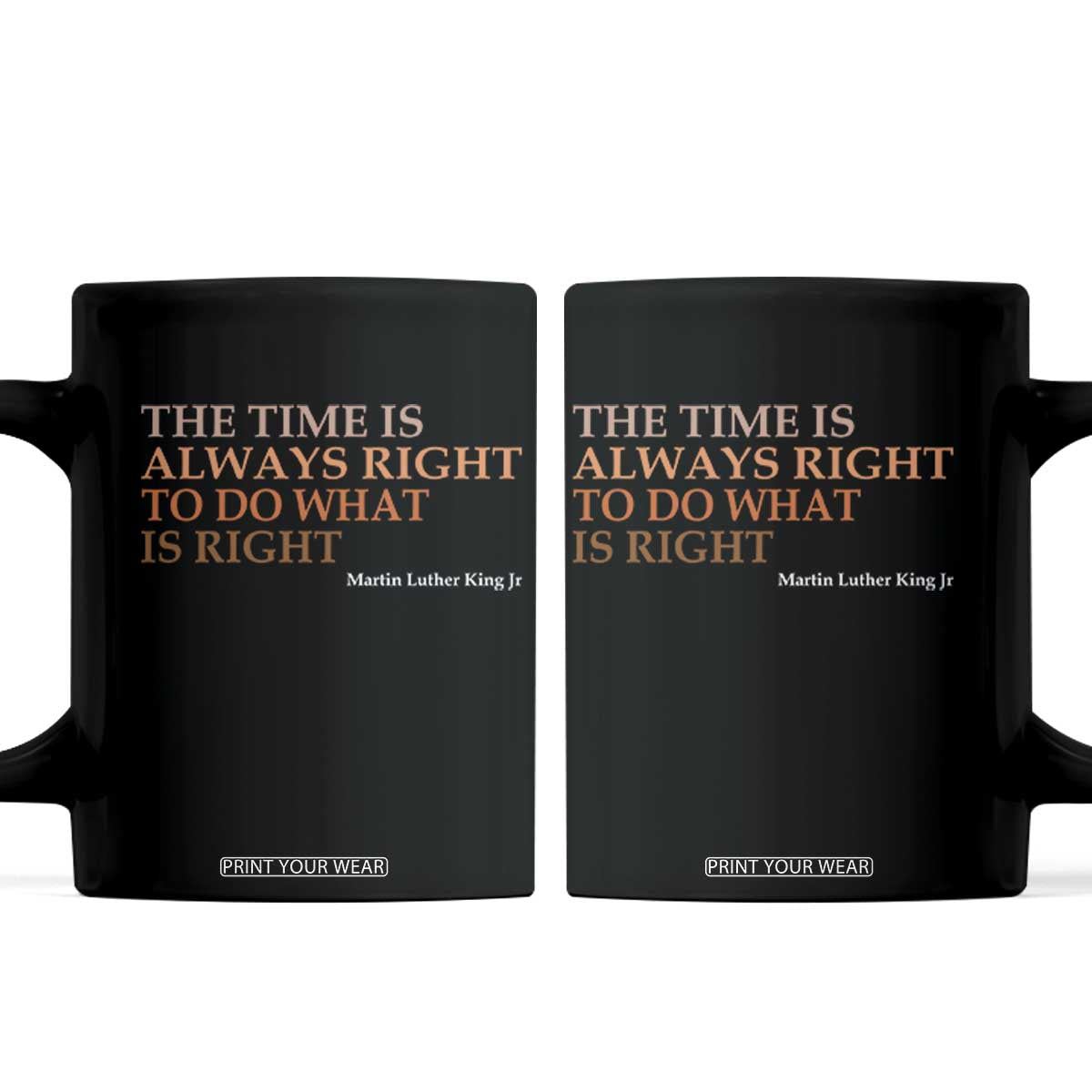 The Time is Always Right Coffee Mug Martin Luther King Jr MLK Quote TS14 Black Print Your Wear
