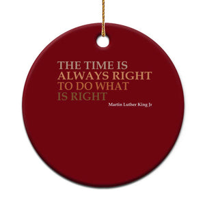 The Time is Always Right Ceramic Ornament Martin Luther King Jr MLK Quote TS14 1pc Red Print Your Wear
