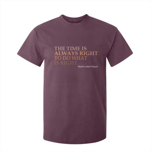 The Time is Always Right T Shirt For Kid Martin Luther King Jr MLK Quote TS14 Maroon Print Your Wear