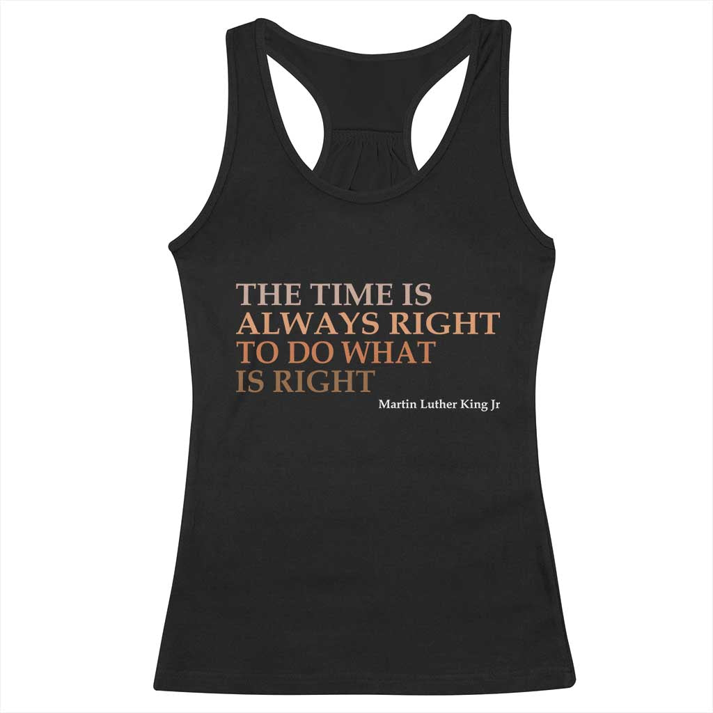 The Time is Always Right Racerback Tank Top Martin Luther King Jr MLK Quote TS14 Black Print Your Wear
