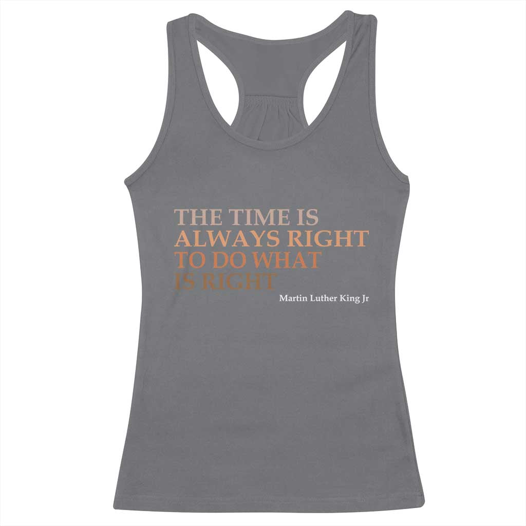The Time is Always Right Racerback Tank Top Martin Luther King Jr MLK Quote TS14 Charcoal Print Your Wear