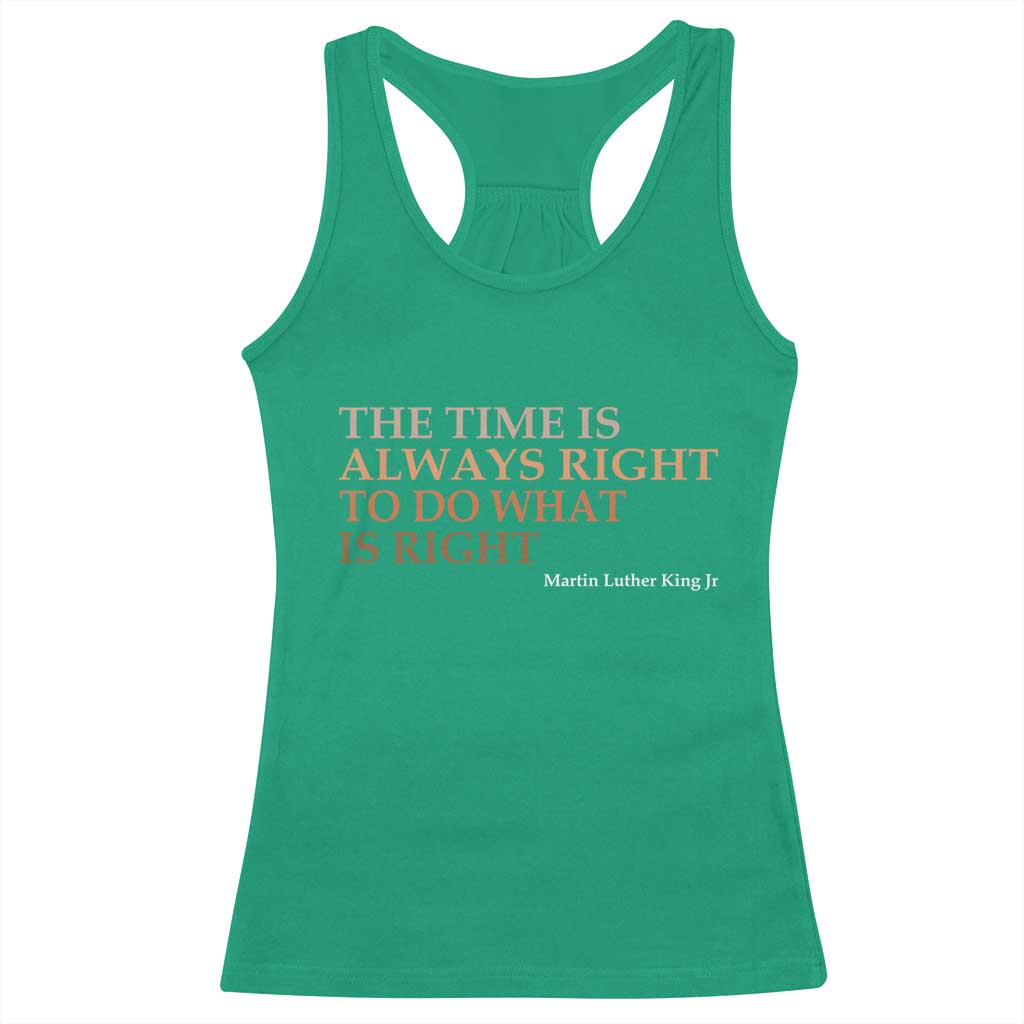 The Time is Always Right Racerback Tank Top Martin Luther King Jr MLK Quote TS14 Irish Green Print Your Wear