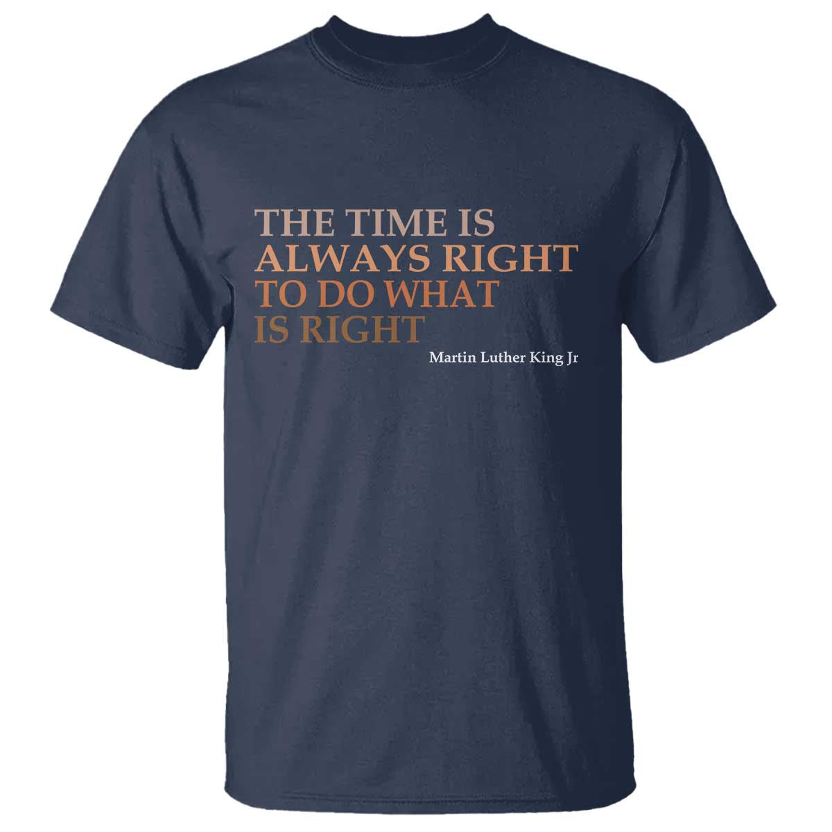 The Time is Always Right T Shirt Martin Luther King Jr MLK Quote TS14 Navy Print Your Wear