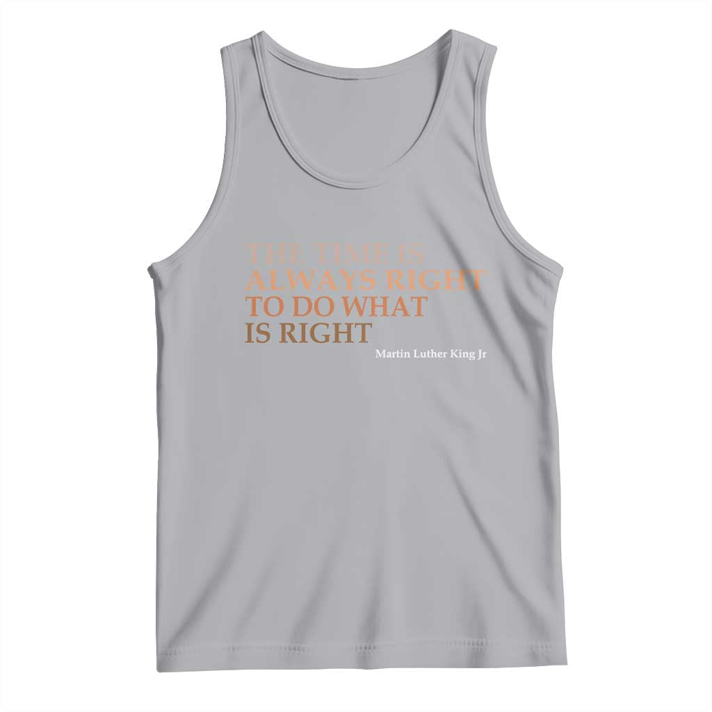 The Time is Always Right Tank Top Martin Luther King Jr MLK Quote TS14 Athletic Heather Print Your Wear