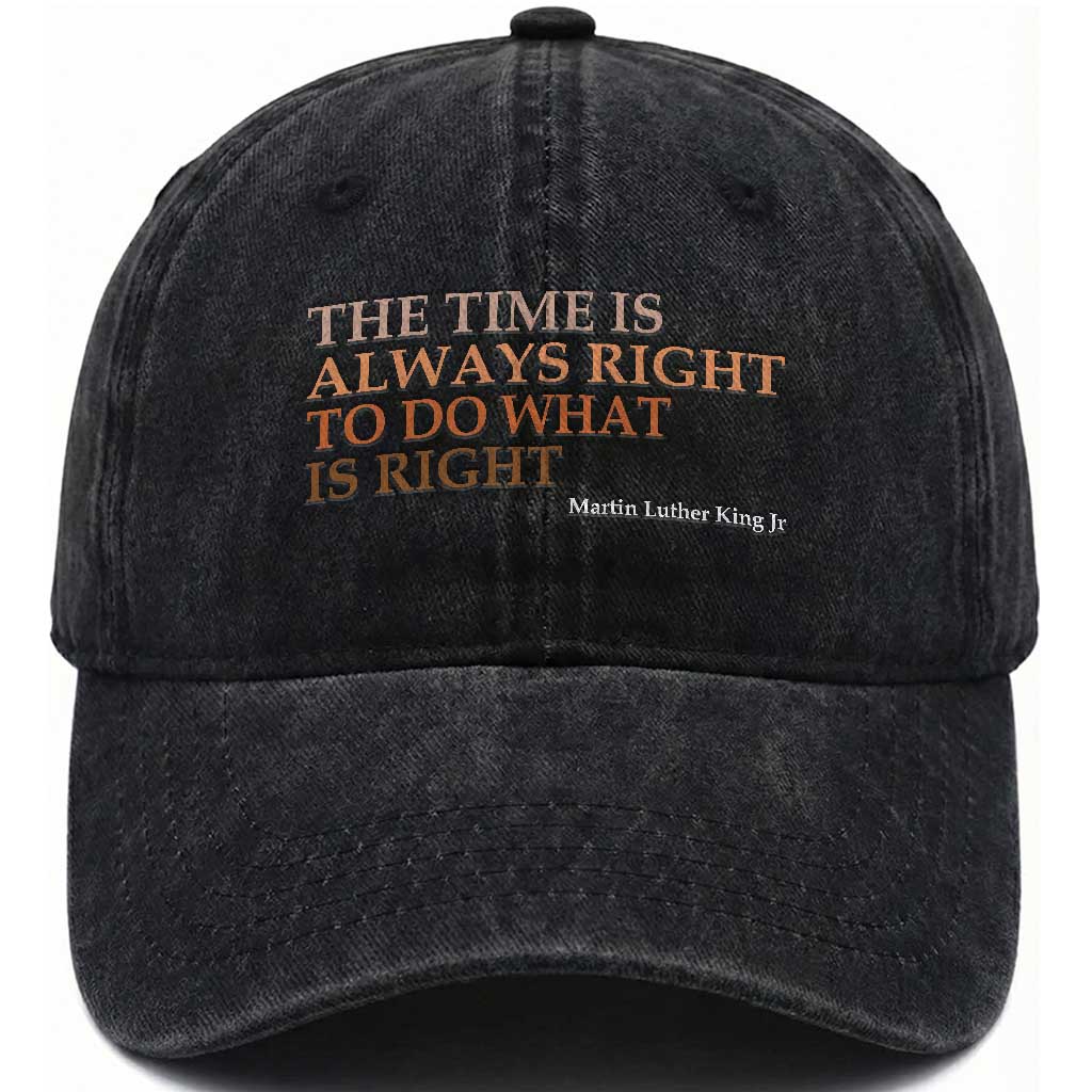 The Time is Always Right Washed Cotton Baseball Cap Martin Luther King Jr MLK Quote TS14 Washed Cap Universal Fit Black Print Your Wear