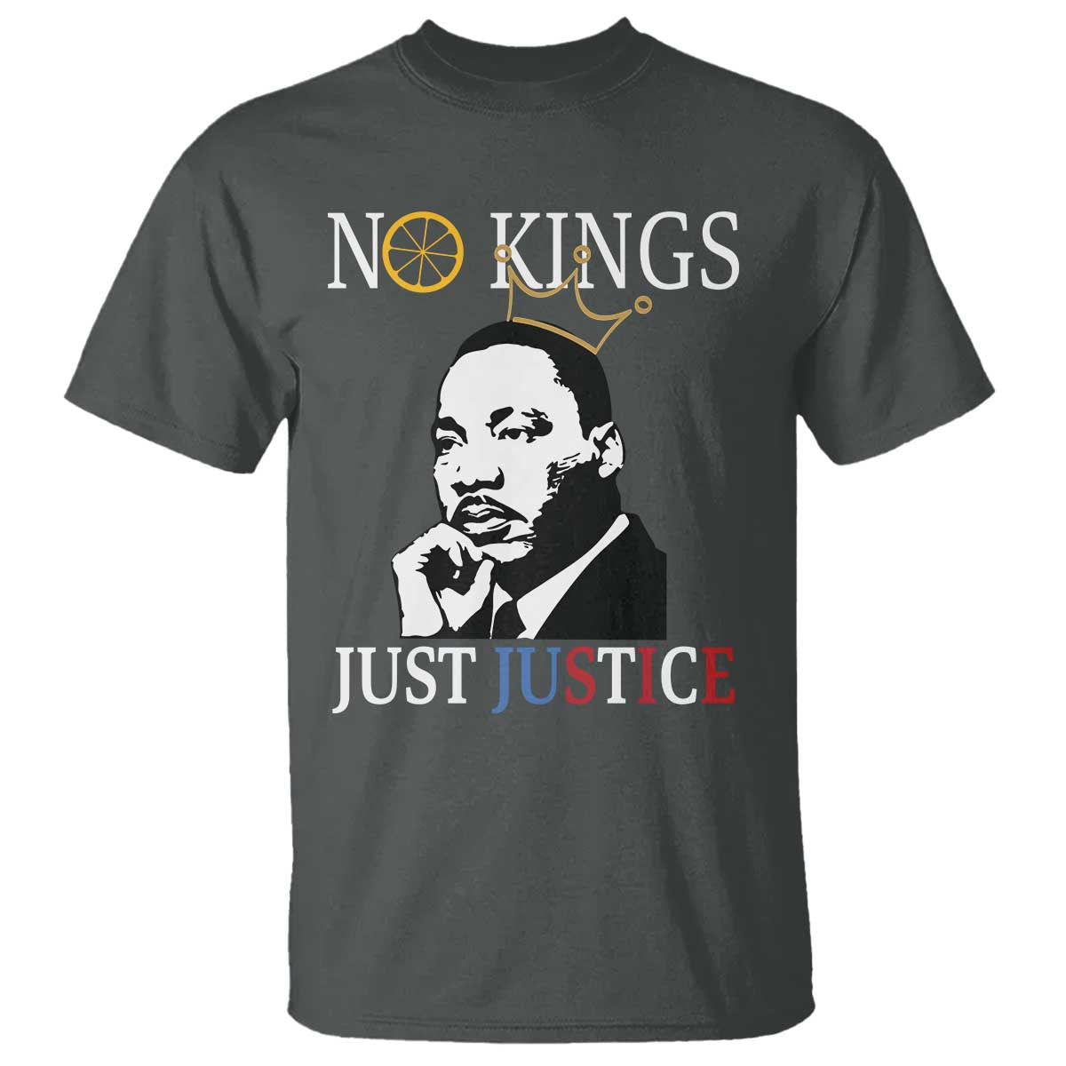 Martin Luther King Jr T Shirt No Kings Just Justice TS14 Dark Heather Print Your Wear