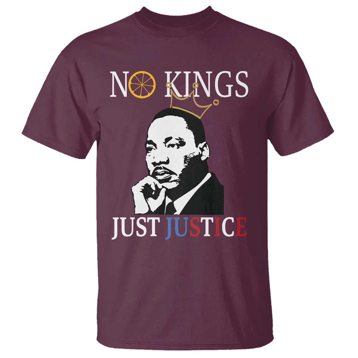Martin Luther King Jr T Shirt No Kings Just Justice TS14 Maroon Print Your Wear