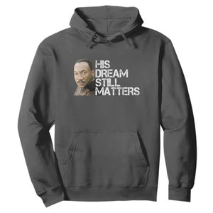 His Dream Still Matters Hoodie Martin Luther King Jr TS14 Dark Heather Print Your Wear