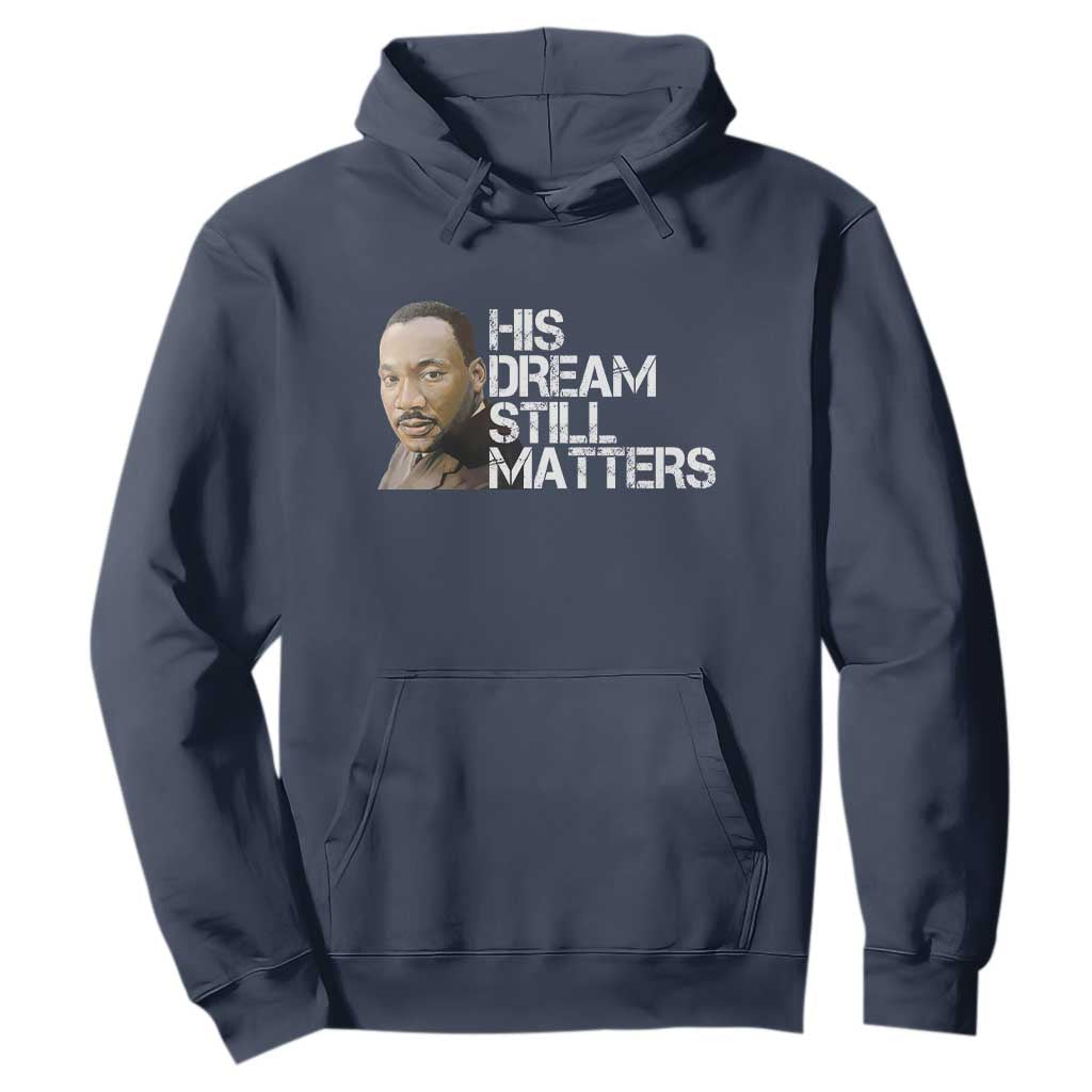 His Dream Still Matters Hoodie Martin Luther King Jr TS14 Navy Print Your Wear