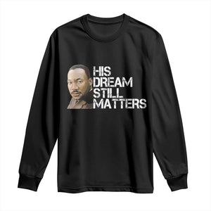 His Dream Still Matters Long Sleeve Shirt Martin Luther King Jr TS14 Black Print Your Wear