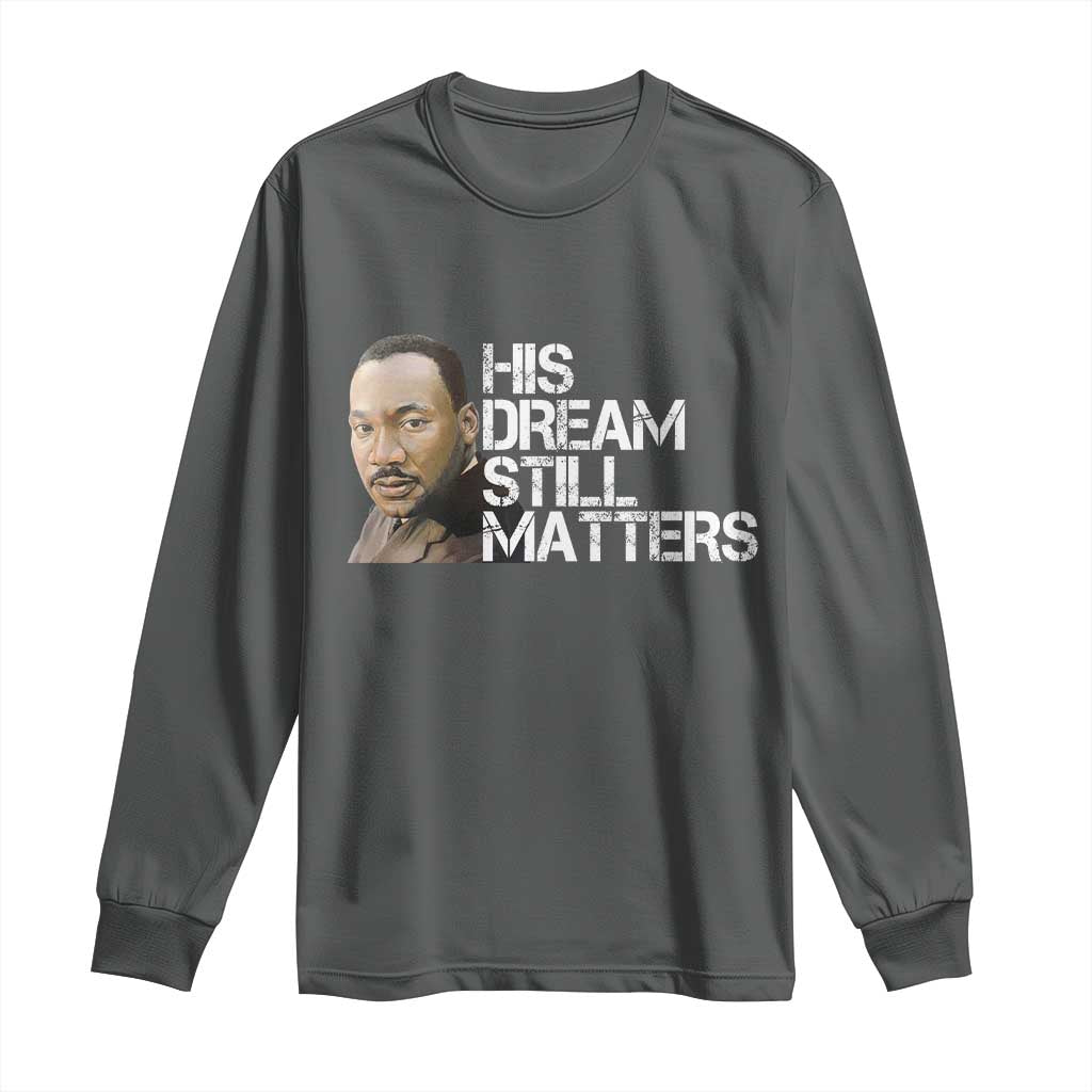 His Dream Still Matters Long Sleeve Shirt Martin Luther King Jr TS14 Dark Heather Print Your Wear