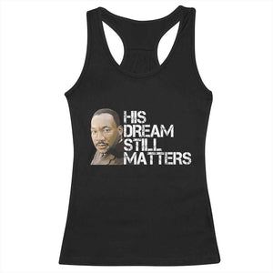 His Dream Still Matters Racerback Tank Top Martin Luther King Jr TS14 Black Print Your Wear
