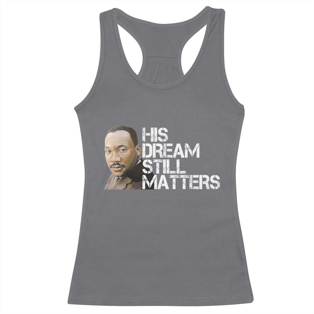 His Dream Still Matters Racerback Tank Top Martin Luther King Jr TS14 Charcoal Print Your Wear