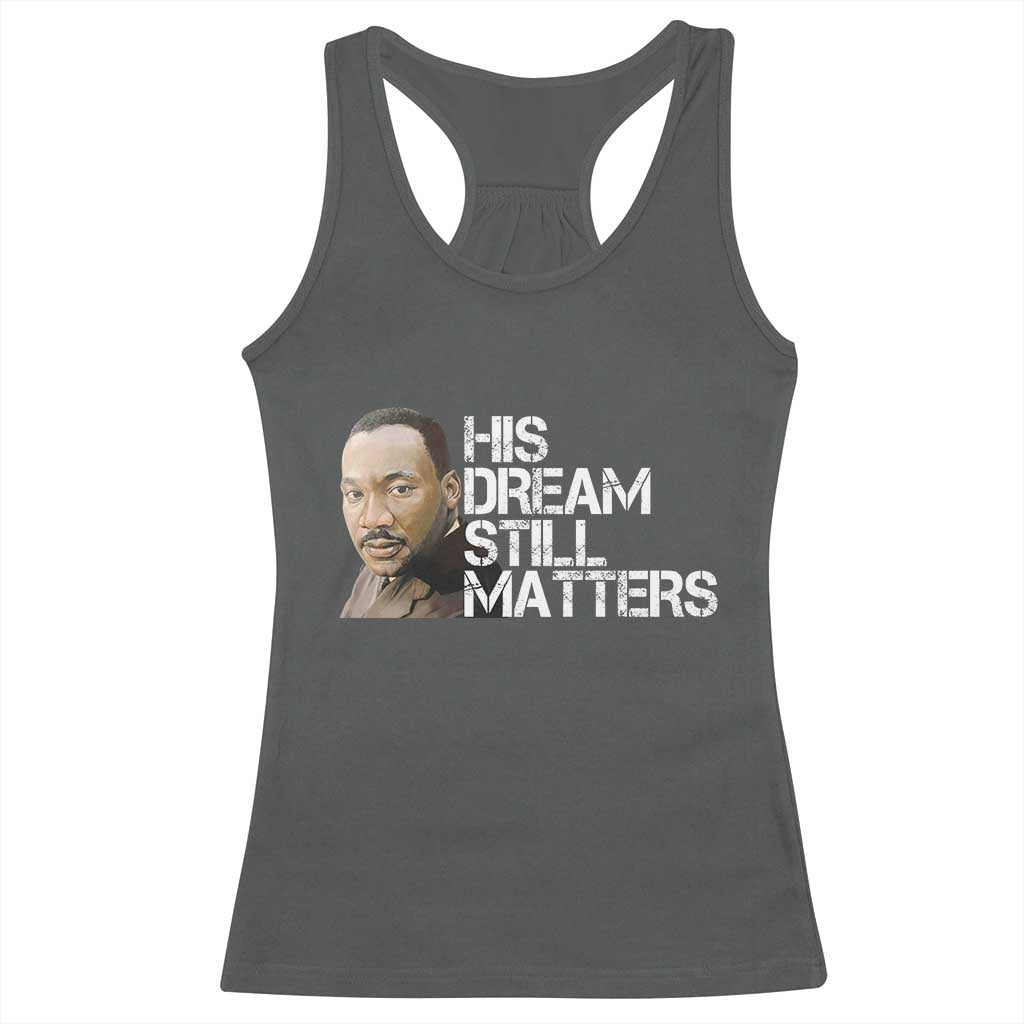 His Dream Still Matters Racerback Tank Top Martin Luther King Jr TS14 Dark Heather Print Your Wear