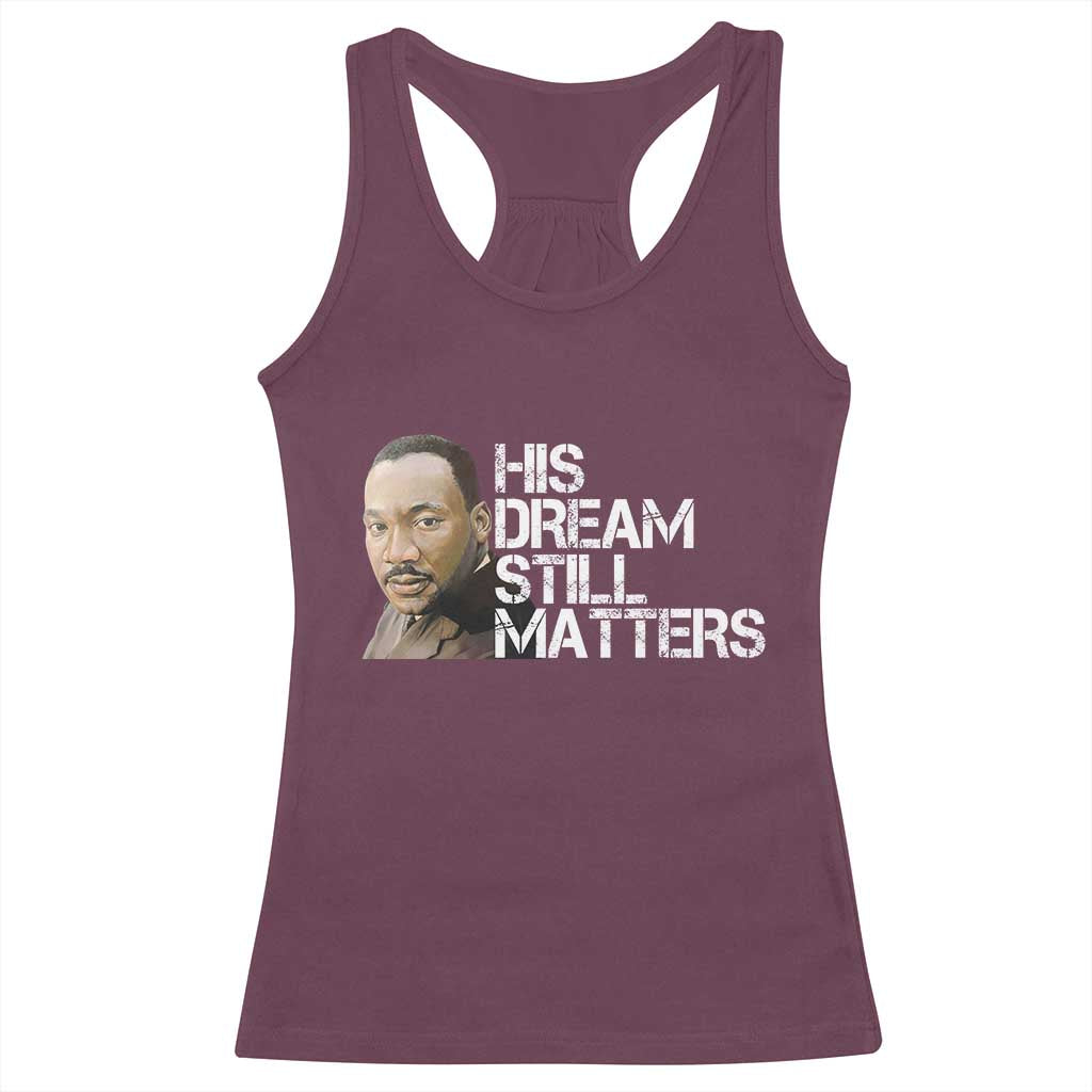 His Dream Still Matters Racerback Tank Top Martin Luther King Jr TS14 Maroon Print Your Wear
