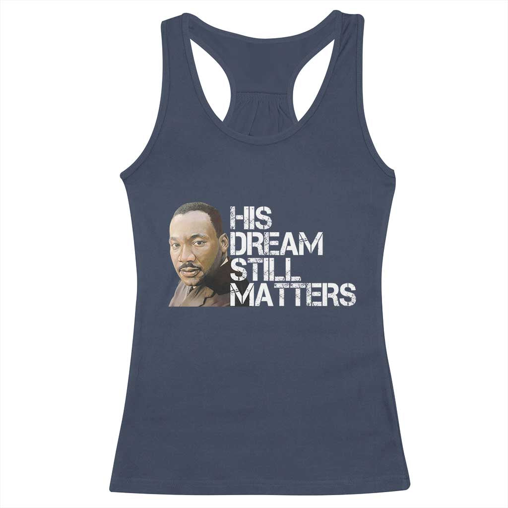 His Dream Still Matters Racerback Tank Top Martin Luther King Jr TS14 Navy Print Your Wear