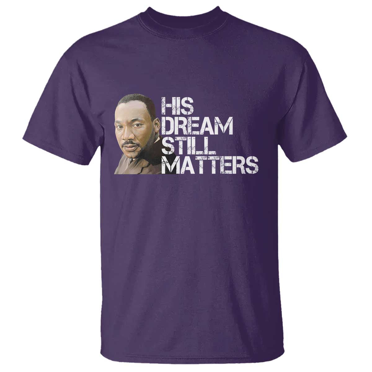 His Dream Still Matters T Shirt Martin Luther King Jr TS14 Purple Print Your Wear