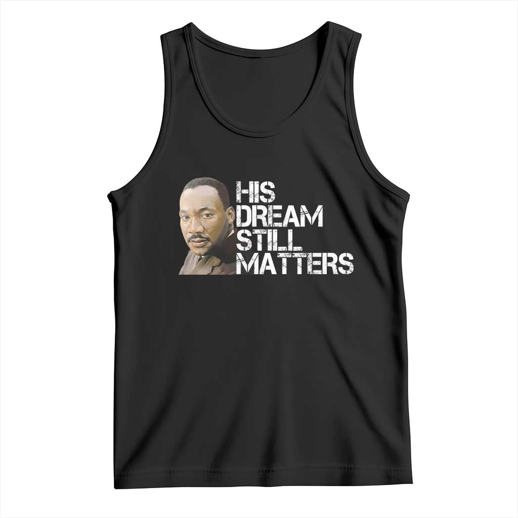 His Dream Still Matters Tank Top Martin Luther King Jr TS14 Black Print Your Wear
