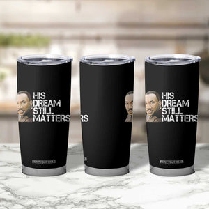 His Dream Still Matters Tumbler Cup Martin Luther King Jr TS14 Print Your Wear