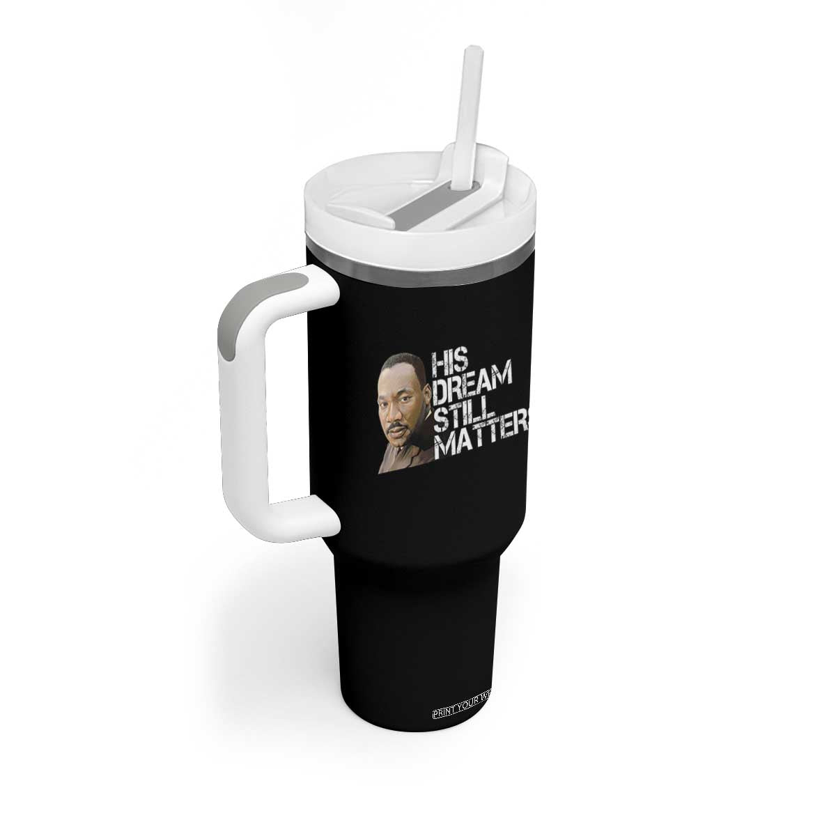 His Dream Still Matters Tumbler With Handle Martin Luther King Jr TS14 Print Your Wear