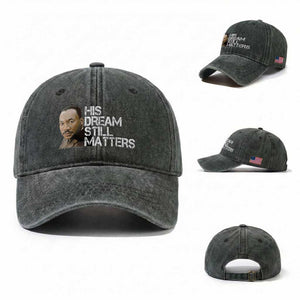 His Dream Still Matters Washed Cotton Baseball Cap Martin Luther King Jr TS14 Washed Cap Universal Fit Dark Green Print Your Wear