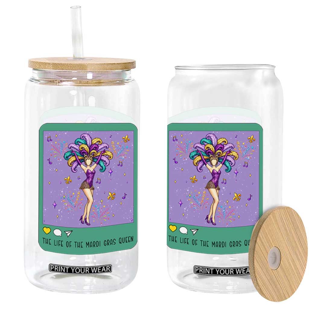 The Life Of The Mardi Gras Queen Glass Can TS14 Print Your Wear
