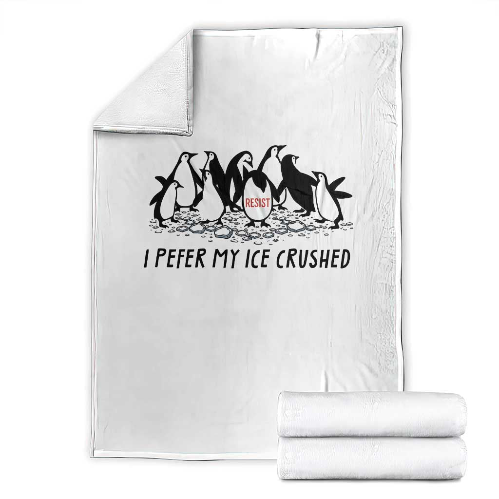 Funny Penguins Resist Protest Throw Blanket I Pefer My Ice Crushed TS14 White Print Your Wear