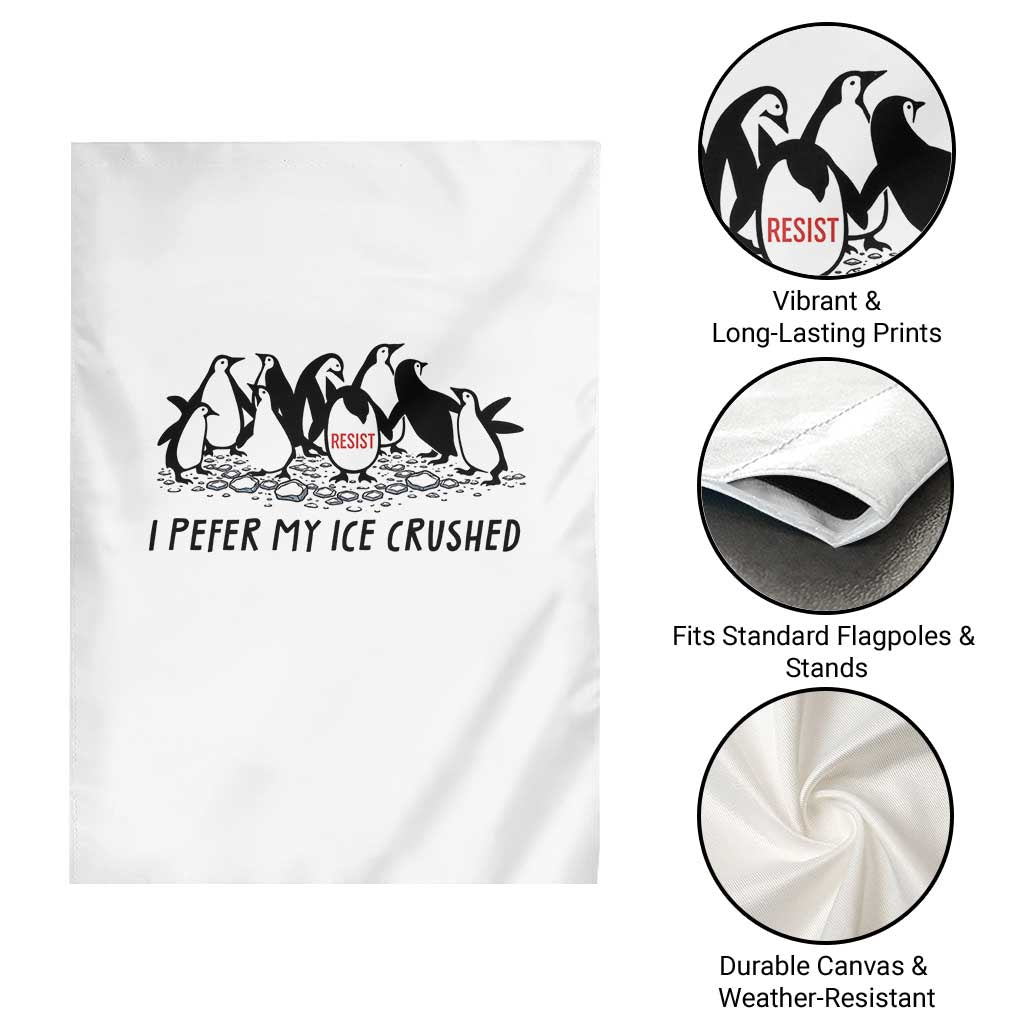 Funny Penguins Resist Protest Garden Flag I Pefer My Ice Crushed TS14 Print Your Wear