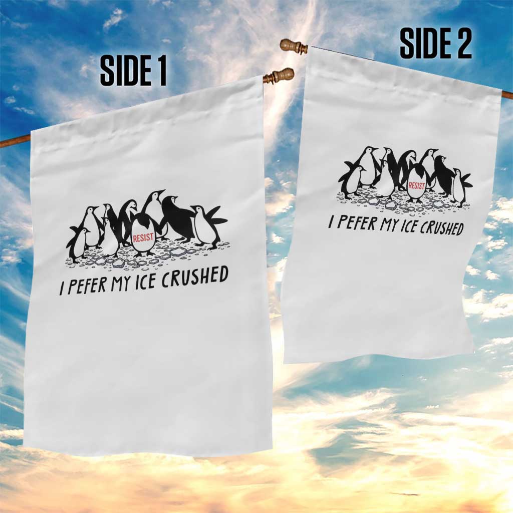 Funny Penguins Resist Protest Garden Flag I Pefer My Ice Crushed TS14 Print Your Wear