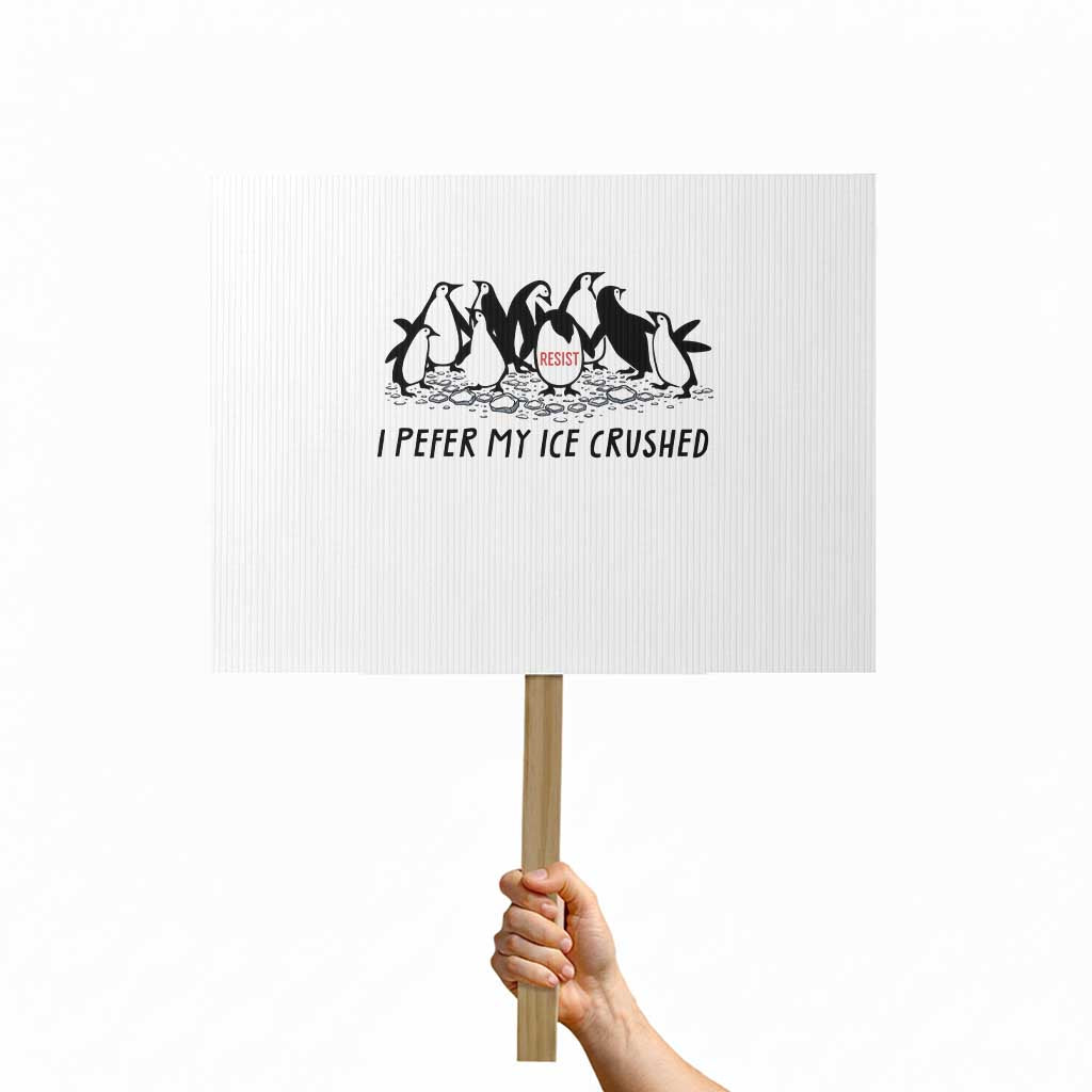 Funny Penguins Resist Protest Protest Sign I Pefer My Ice Crushed TS14 Horizontal 18