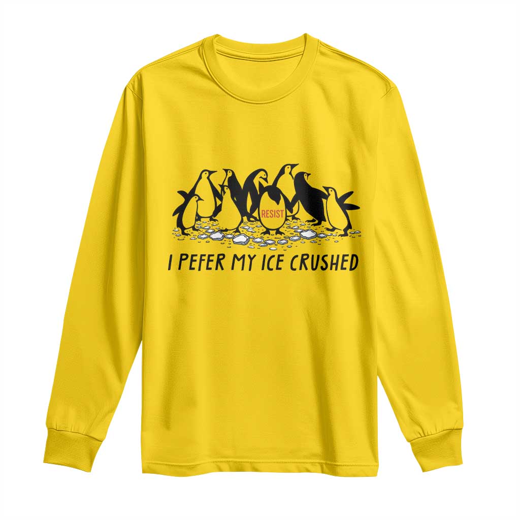 Funny Penguins Resist Protest Long Sleeve Shirt I Pefer My Ice Crushed TS14 Daisy Print Your Wear