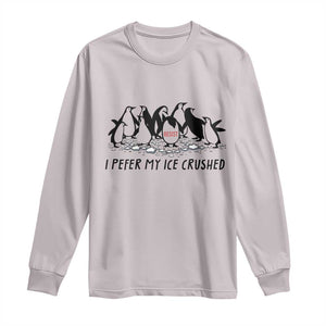 Funny Penguins Resist Protest Long Sleeve Shirt I Pefer My Ice Crushed TS14 Ice Gray Print Your Wear