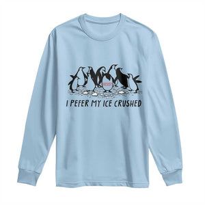 Funny Penguins Resist Protest Long Sleeve Shirt I Pefer My Ice Crushed TS14 Light Blue Print Your Wear