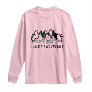 Funny Penguins Resist Protest Long Sleeve Shirt I Pefer My Ice Crushed TS14 Light Pink Print Your Wear