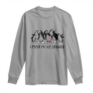 Funny Penguins Resist Protest Long Sleeve Shirt I Pefer My Ice Crushed TS14 Sport Gray Print Your Wear