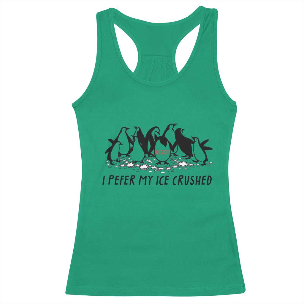 Funny Penguins Resist Protest Racerback Tank Top I Pefer My Ice Crushed TS14 Irish Green Print Your Wear