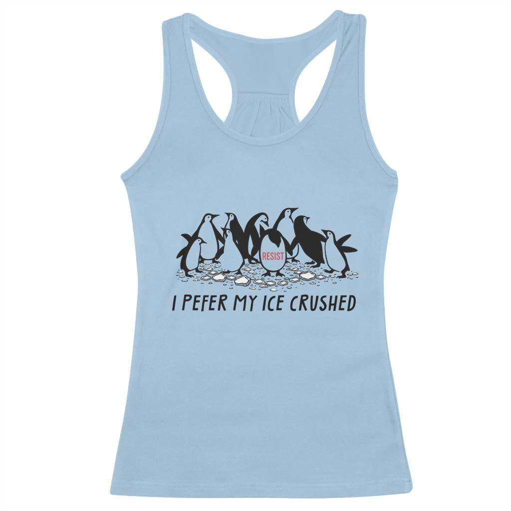 Funny Penguins Resist Protest Racerback Tank Top I Pefer My Ice Crushed TS14 Light Blue Print Your Wear
