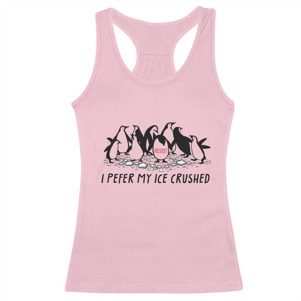 Funny Penguins Resist Protest Racerback Tank Top I Pefer My Ice Crushed TS14 Light Pink Print Your Wear
