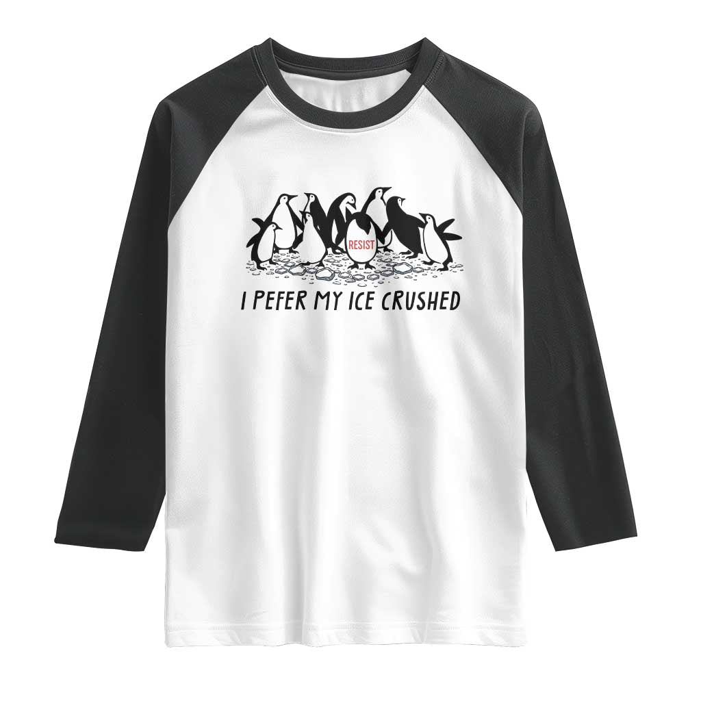 Funny Penguins Resist Protest Raglan Shirt I Pefer My Ice Crushed TS14 White Black Print Your Wear
