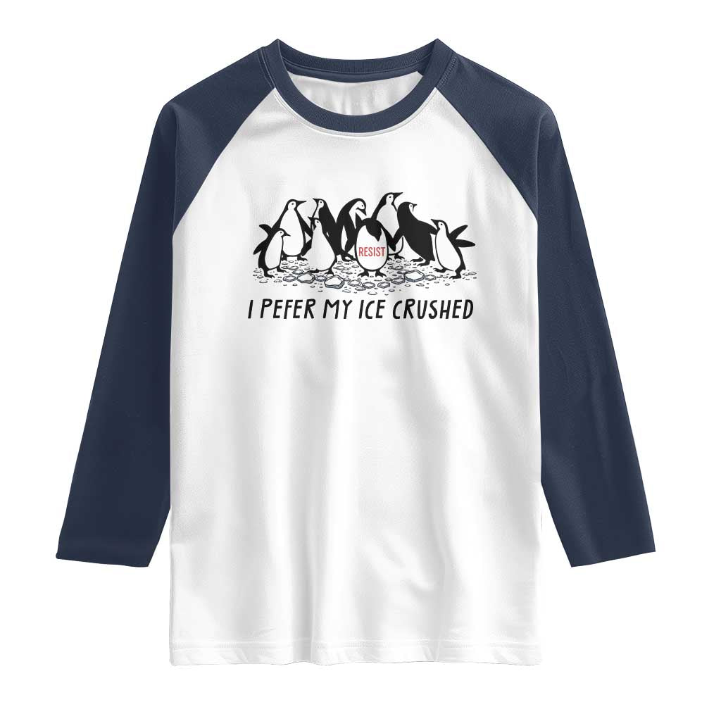 Funny Penguins Resist Protest Raglan Shirt I Pefer My Ice Crushed TS14 White Navy Print Your Wear