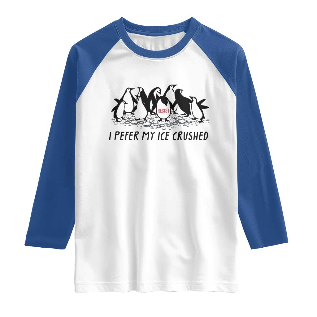 Funny Penguins Resist Protest Raglan Shirt I Pefer My Ice Crushed TS14 White Royal Print Your Wear