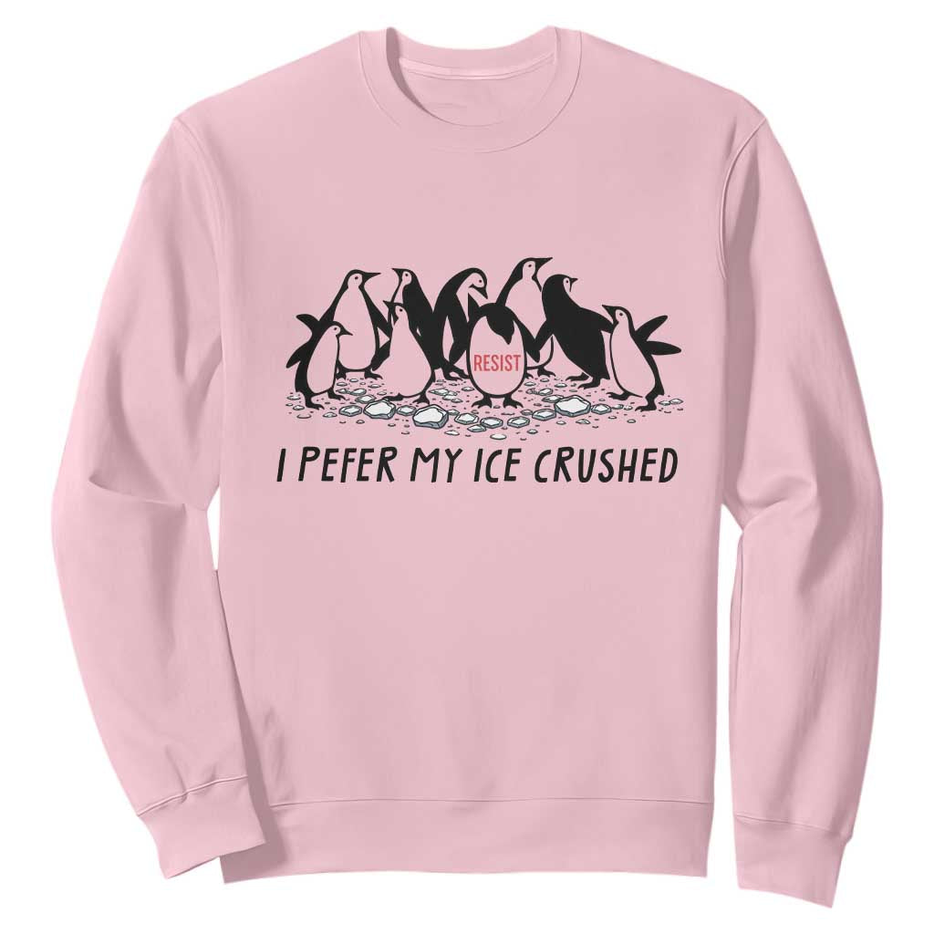 Funny Penguins Resist Protest Sweatshirt I Pefer My Ice Crushed TS14 Light Pink Print Your Wear