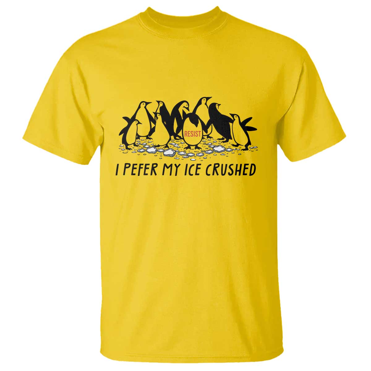 Funny Penguins Resist Protest T Shirt I Pefer My Ice Crushed TS14 Daisy Print Your Wear