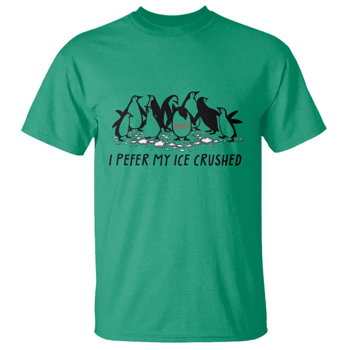 Funny Penguins Resist Protest T Shirt I Pefer My Ice Crushed TS14 Irish Green Print Your Wear