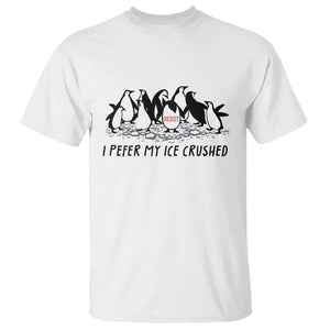 Funny Penguins Resist Protest T Shirt I Pefer My Ice Crushed TS14 White Print Your Wear