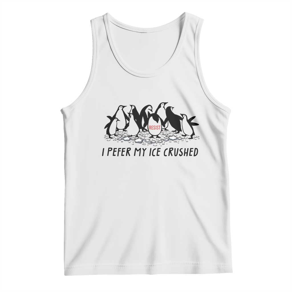 Funny Penguins Resist Protest Tank Top I Pefer My Ice Crushed TS14 White Print Your Wear