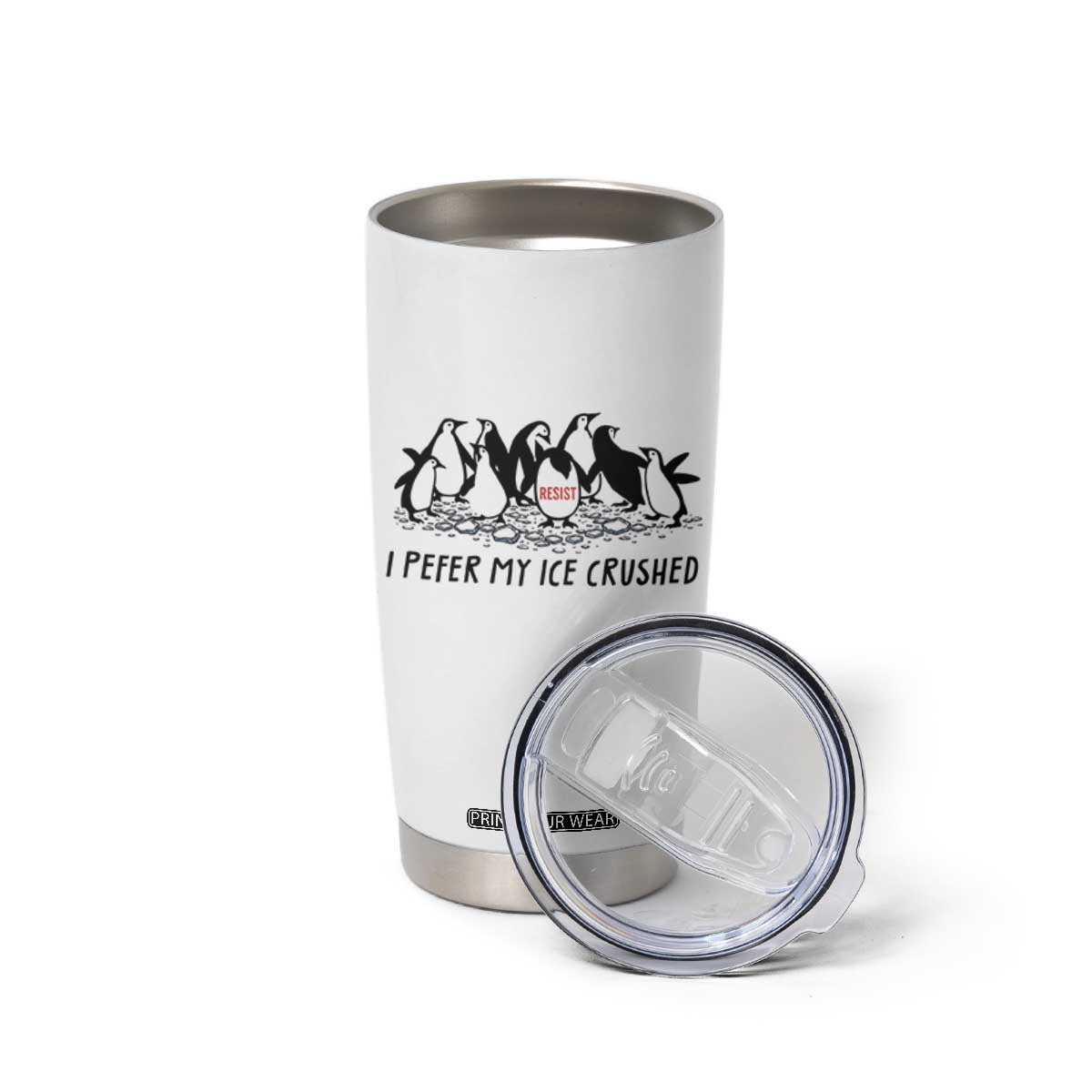 Funny Penguins Resist Protest Tumbler Cup I Pefer My Ice Crushed TS14 Print Your Wear